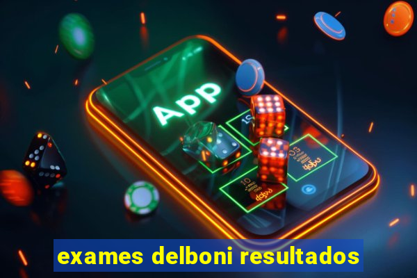 exames delboni resultados